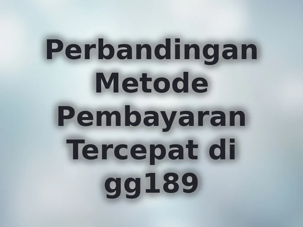 Perbandingan Metode Pembayaran Tercepat di gg189